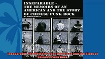 Enjoyed read  Inseparable the Memoirs of an American and the Story of Chinese Punk Rock