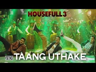 ​TAANG UTHAKE Song Launch | Housefull 3 | Akshay Kumar, Ritesh Deshmukh, Jacquiline Fernandez