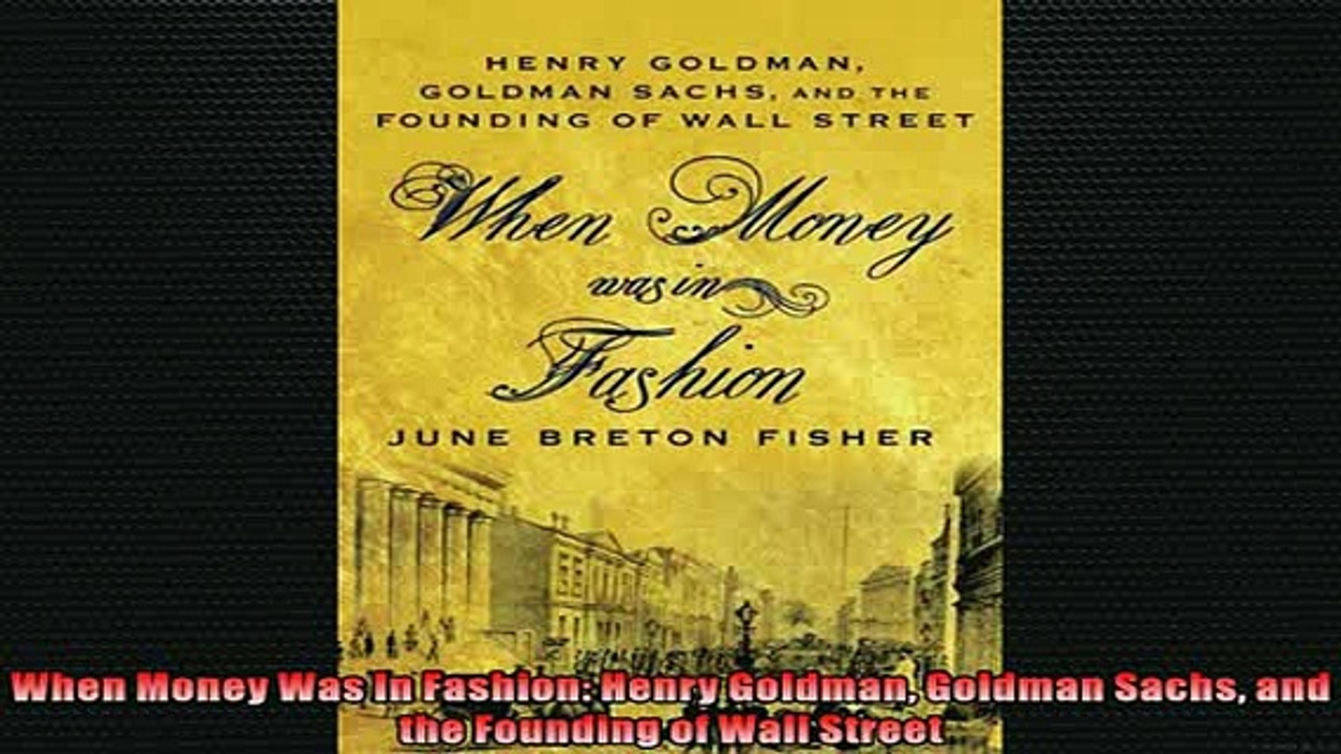 Read The New Book When Money Was In Fashion Henry Goldman Goldman Sachs And The Founding Of Wall Street Free Boook Online - 