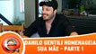 Danilo Gentili faz homenagem para sua mãe! - Parte 1