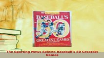 PDF  The Sporting News Selects Baseballs 50 Greatest Games Download Full Ebook
