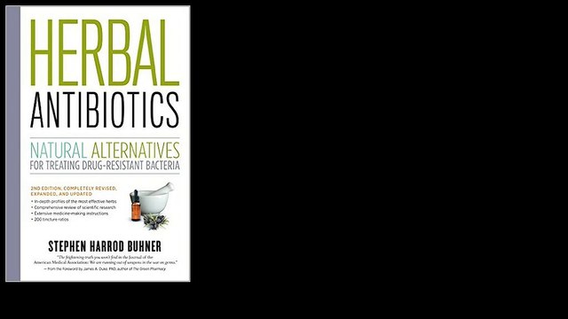 Herbal Antibiotics, 2nd Edition: Natural Alternatives for Treating Drug-resistant Bacteria 2012 by Stephen Harrod Buhner