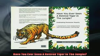 FREE PDF  Have You Ever Seen A Retired Tiger In The Jungle  DOWNLOAD ONLINE