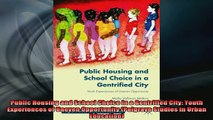 READ book  Public Housing and School Choice in a Gentrified City Youth Experiences of Uneven Full Free
