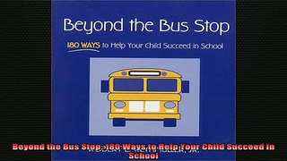 READ book  Beyond the Bus Stop 180 Ways to Help Your Child Succeed in School Full EBook