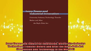 READ book  Ivory Tower and Industrial Innovation UniversityIndustry Technology Transfer Before and  FREE BOOOK ONLINE
