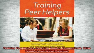 READ book  Training Peer Helpers Coaching Youth to Communicate Solve Problems and Make Decisions Full EBook