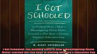 READ FREE FULL EBOOK DOWNLOAD  I Got Schooled The Unlikely Story of How a Moonlighting Movie Maker Learned the Five Keys Full EBook