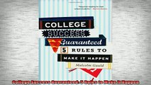READ book  College Success Guaranteed 5 Rules to Make It Happen Full Free
