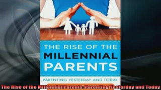 READ book  The Rise of the Millennial Parents Parenting Yesterday and Today Full Free