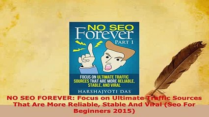 PDF  NO SEO FOREVER Focus on Ultimate Traffic Sources That Are More Reliable Stable And Viral  EBook