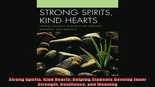 READ book  Strong Spirits Kind Hearts Helping Students Develop Inner Strength Resilience and Meaning Full Free