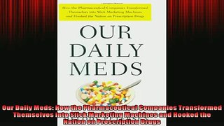 FREE PDF  Our Daily Meds How the Pharmaceutical Companies Transformed Themselves into Slick  DOWNLOAD ONLINE