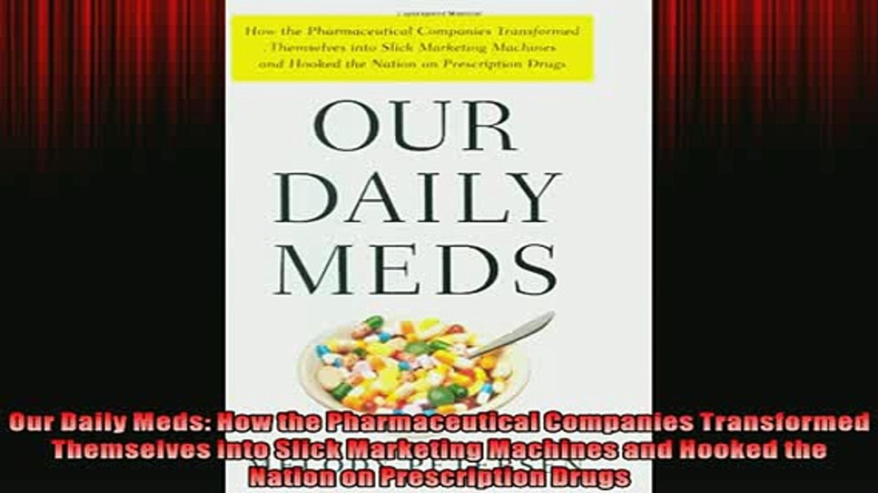 FREE PDF  Our Daily Meds How the Pharmaceutical Companies Transformed Themselves into Slick  DOWNLOAD ONLINE