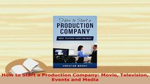 PDF  How to Start a Production Company Movie Television Events and Media  Read Online