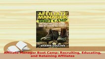 PDF  Affiliate Manager Boot Camp Recruiting Educating and Retaining Affiliates Free Books
