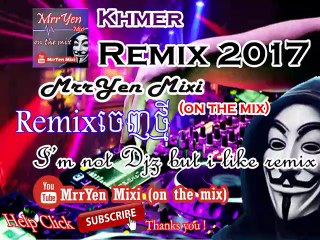 MrrYen Mixi (on the mix) , អាមុំប៉ុមពីត​ remix , khmer remix 2016