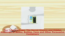 PDF  The Total Package The Secret History and Hidden Meanings of Boxes Bottles Cans and Other  EBook