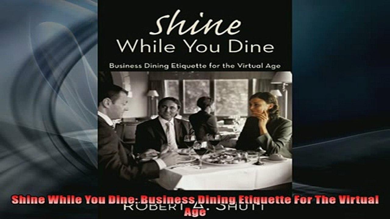 Free PDF Downlaod  Shine While You Dine Business Dining Etiquette For The Virtual Age READ ONLINE