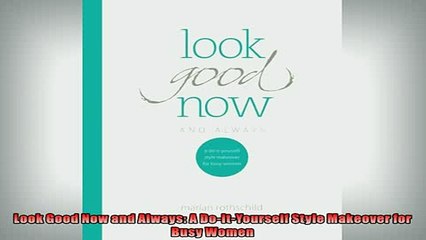 EBOOK ONLINE  Look Good Now and Always A DoItYourself Style Makeover for Busy Women  DOWNLOAD ONLINE