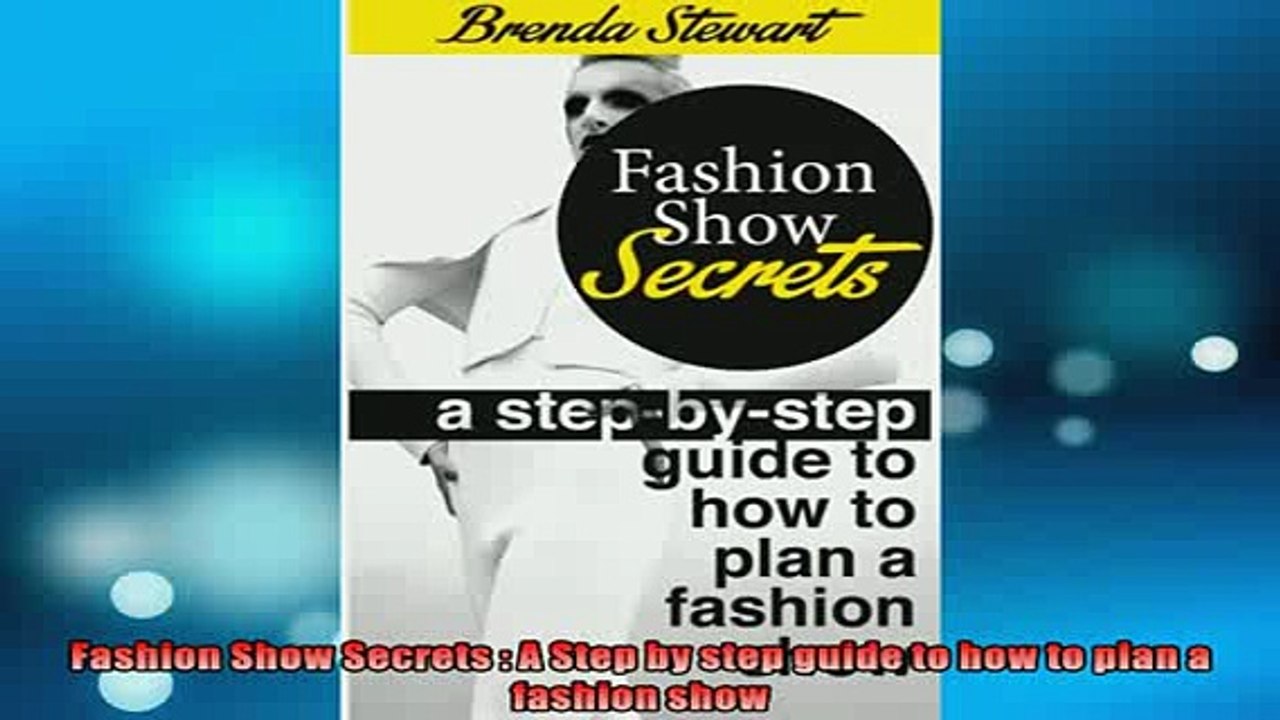 FREE PDF  Fashion Show Secrets  A Step by step guide to how to plan a fashion show  DOWNLOAD ONLINE