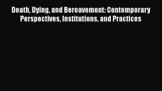 Read Death Dying and Bereavement: Contemporary Perspectives Institutions and Practices Ebook