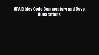 Read APA Ethics Code Commentary and Case Illustrations Ebook Free