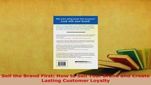 PDF  Sell the Brand First How to Sell Your Brand and Create Lasting Customer Loyalty Free Books