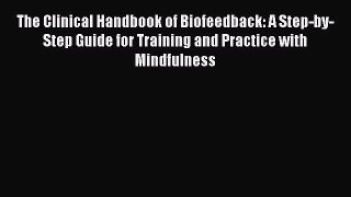 Read The Clinical Handbook of Biofeedback: A Step-by-Step Guide for Training and Practice with