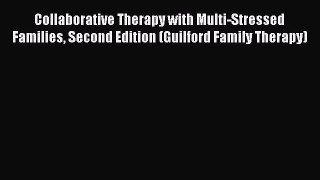 Read Collaborative Therapy with Multi-Stressed Families Second Edition (Guilford Family Therapy)