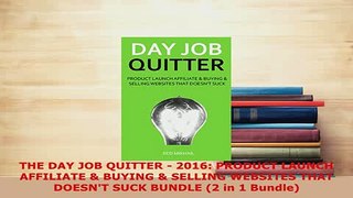 PDF  THE DAY JOB QUITTER  2016 PRODUCT LAUNCH AFFILIATE  BUYING  SELLING WEBSITES THAT Read Online