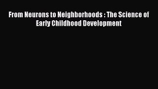 Read From Neurons to Neighborhoods : The Science of Early Childhood Development Ebook Free