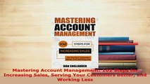 PDF  Mastering Account Management 102 Steps for Increasing Sales Serving Your Customers Better Read Online