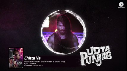 Chitta Ve - Full Song _ Udta Punjab _ Shahid Kapoor, Kareena Kapoor K, Alia Bhatt & Diljit Dosanjh