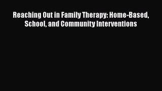 Download Reaching Out in Family Therapy: Home-Based School and Community Interventions PDF