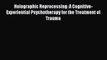 Read Holographic Reprocessing: A Cognitive-Experiential Psychotherapy for the Treatment of