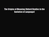 Read The Origins of Meaning (Oxford Studies in the Evolution of Language) Ebook Free