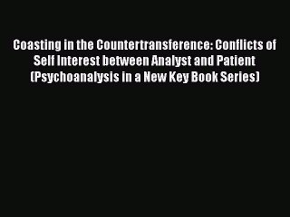 Read Coasting in the Countertransference: Conflicts of Self Interest between Analyst and Patient