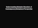 Read Understanding Behavior Disorders: A Contemporary Behavioral Perspective PDF Free
