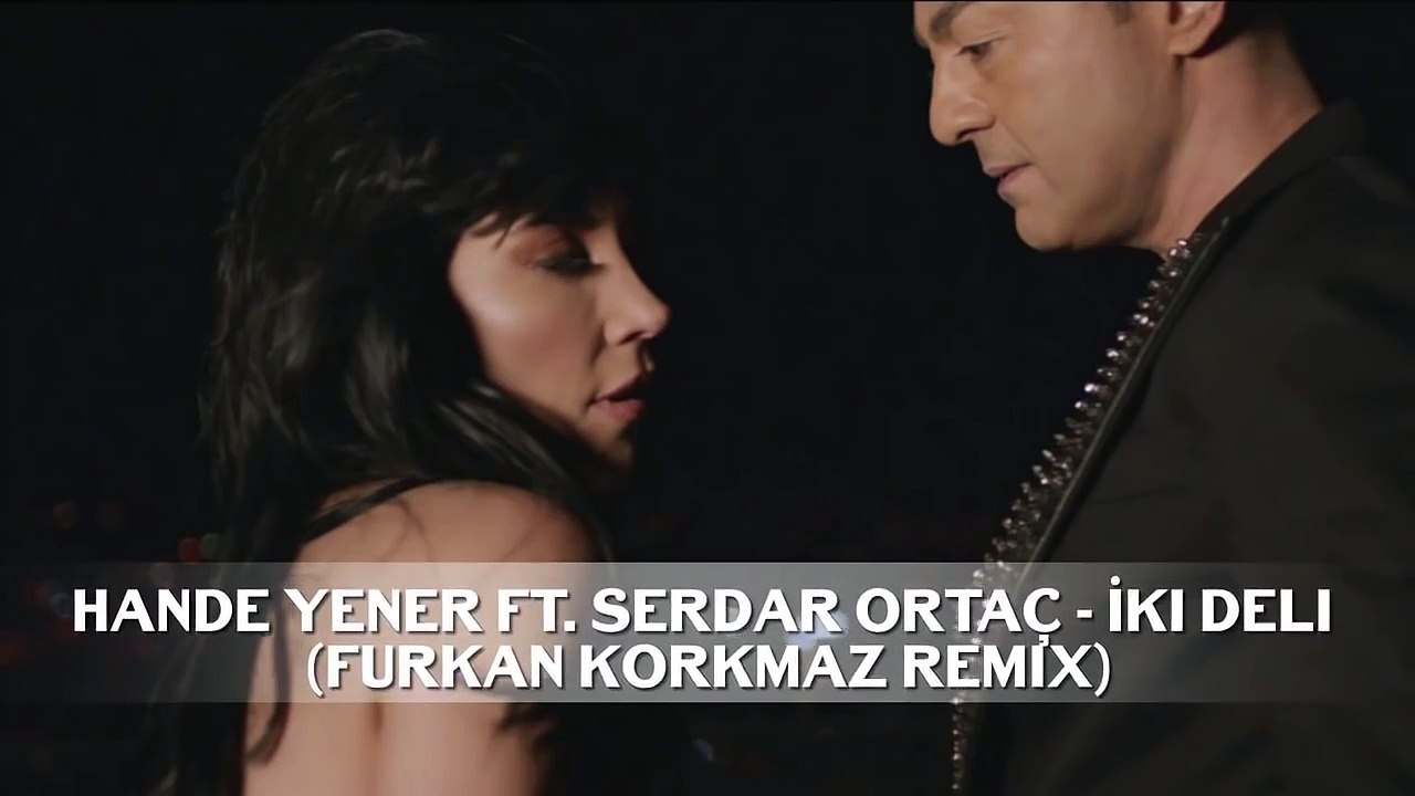 hande-yener-ft.-serdar-ortac--iki-deli-furkan-korkmaz-remix
