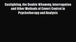 Read Gaslighting the Double Whammy Interrogation and Other Methods of Covert Control in Psychotherapy