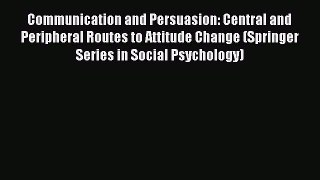 Download Communication and Persuasion: Central and Peripheral Routes to Attitude Change (Springer