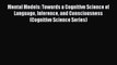 Read Mental Models: Towards a Cognitive Science of Language Inference and Consciousness (Cognitive