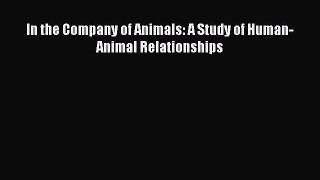 Read In the Company of Animals: A Study of Human-Animal Relationships Ebook Free