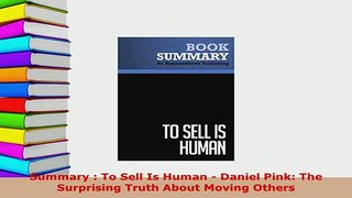 Download  Summary  To Sell Is Human  Daniel Pink The Surprising Truth About Moving Others Free Books