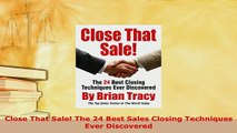 Download  Close That Sale The 24 Best Sales Closing Techniques Ever Discovered  Read Online