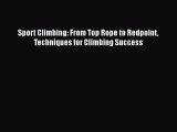 [Read Book] Sport Climbing: From Top Rope to Redpoint Techniques for Climbing Success  EBook
