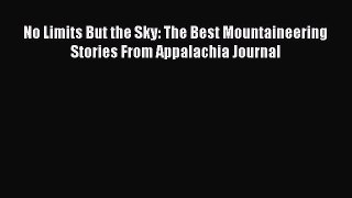 [Read Book] No Limits But the Sky: The Best Mountaineering Stories From Appalachia Journal