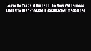 [Read Book] Leave No Trace: A Guide to the New Wilderness Etiquette (Backpacker) (Backpacker