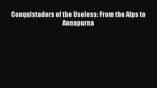 [Read Book] Conquistadors of the Useless: From the Alps to Annapurna  EBook